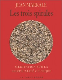 Les trois spirales  : Meditation sur la spiritualite celtique