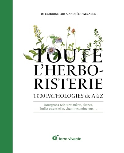 Toute l'herboristerie: 1000 pathologies de A à Z