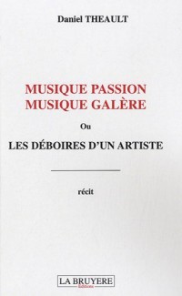 Musique passion musique galère : Ou les déboires d'un artiste