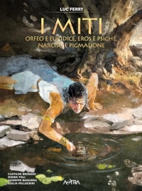 Orfeo e Euridice, Amore e Psiche, Narciso e Pigmalione. I miti (Vol. 3)