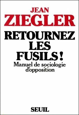Retournez les fusils ! : Manuel de sociologie d'opposition