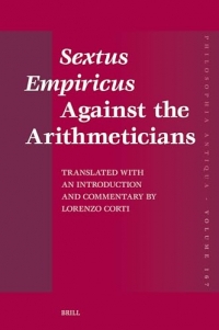 Sextus Empiricus Against the Arithmeticians: Translated with an Introduction and Commentary by Lorenzo Corti