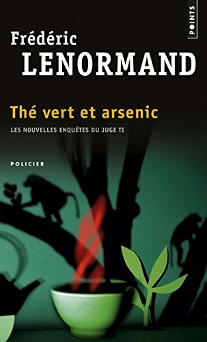 Thé vert et arsenic. Les nouvelles enquêtes du Juge Ti