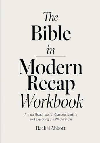 THE BIBLE IN MODERN RECAP WORKBOOK: Annual roadmap for comprehending and exploring the whole Bible [9798314709849]