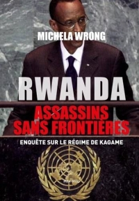 Rwanda : Assassins sans frontières: Enquête sur le régime de Kagame