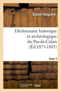 Dictionnaire historique et archéologique du Pas-de-Calais. Tome 3 (Éd.1873-1883)