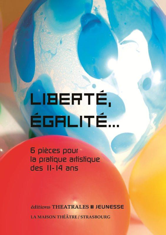 Liberté, égalité... : 8 pièces pour la pratique artistiques des 9-12 ans