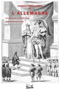 Contes populaires de l'Allemagne: Recueuillis par les frères Grimm