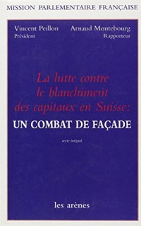 La lutte contre le blanchiment des capitaux en Suisse : un combat de façade : Mission parlementaire française