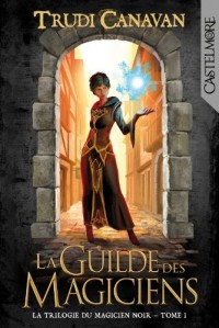 La Trilogie du Magicien Noir T01 La Guilde des magiciens