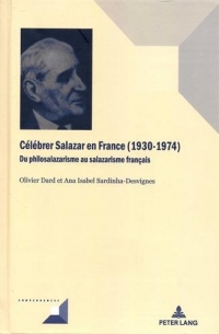 Célébrer Salazar en France (1930-1974) : Du philosalazarisme au salazarisme français