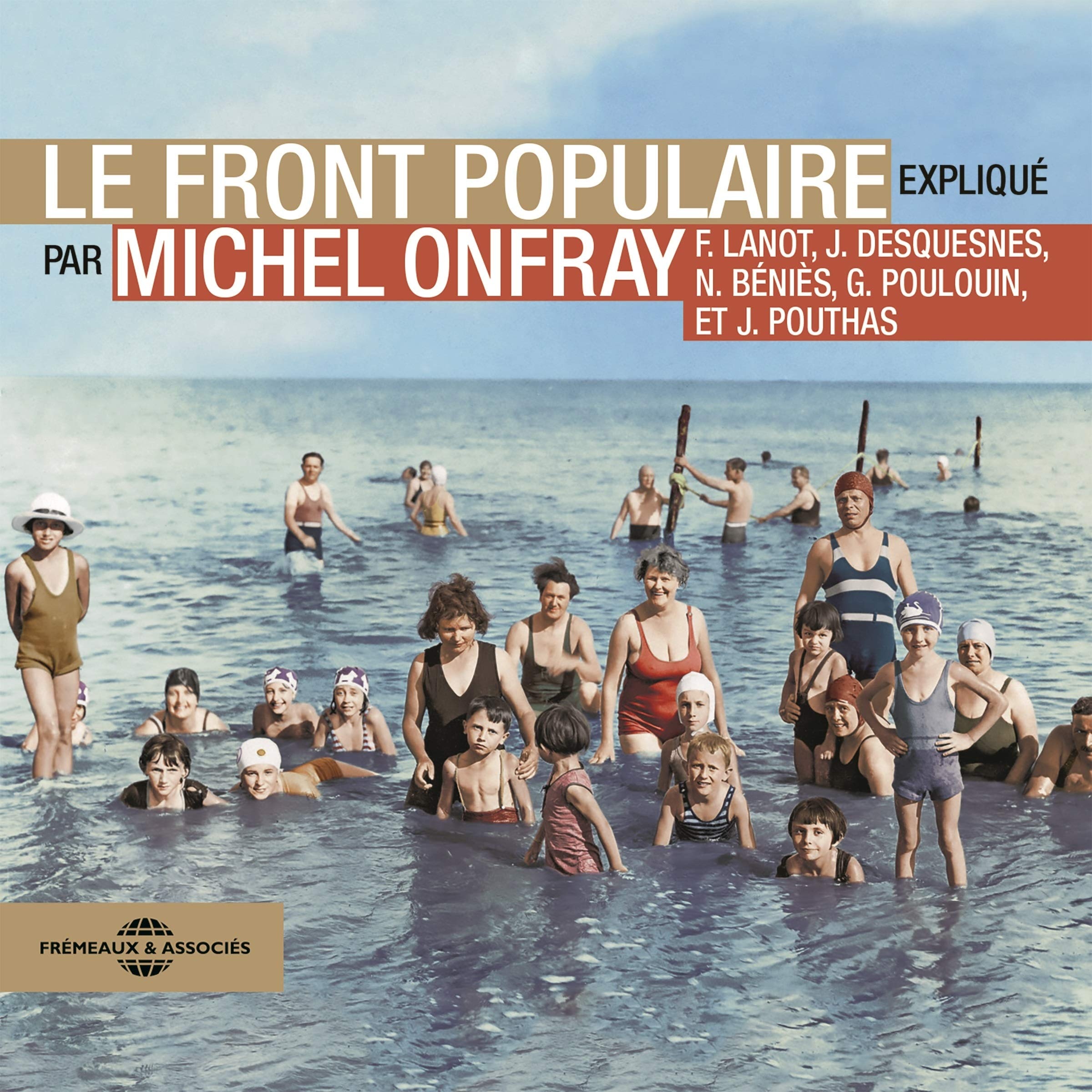 Le Front populaire: Expliqué par Michel Onfray, Frank Lanot, Gérard Poulouin, Jacky Desquesnes, Nicolas Béniès et Joël Pouthas