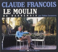 Claude François : Le moulin de Dannemois, Une demeure de légende