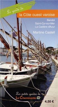 Le guide de la Côte ouest varoise : Bandol, Saint-Cyr-sur-Mer, La Cadière d'Azur