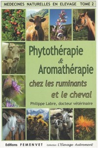 Médecines naturelles en élevage : Tome 2, Phytothérapie et Aromathérapie chez les ruminants et le cheval