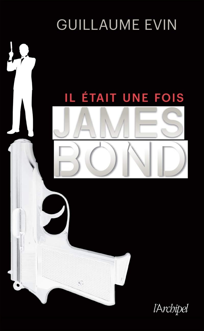 Il était une fois... James Bond. La biographie de l'agent secret