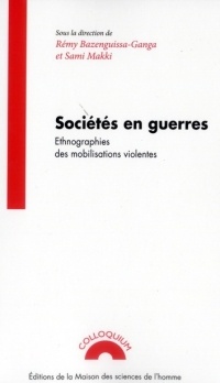 Sociétés en guerres : Ethnographies des mobilisations violentes