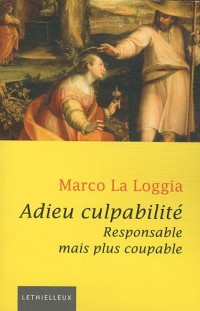 Adieu culpabilité: Responsable mais plus coupable