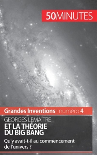 Georges Lemaître et la théorie du Big Bang: Qu'y avait-t-il au commencement de l'univers ?