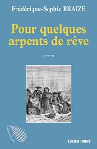 Pour quelques arpents de rêve: Une épopée historique (L'histoire des pays)