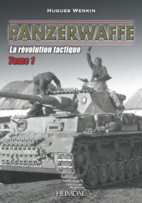 Panzerwaffe tome 1 - la revolution tactique