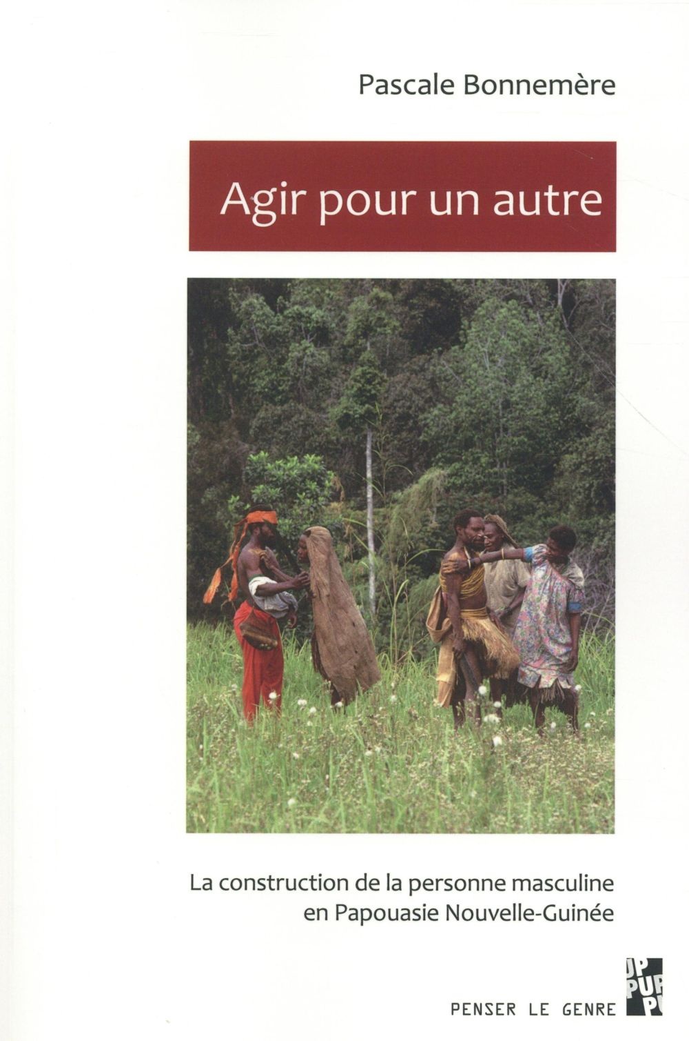 Agir pour un autre : La construction de la personne masculine en Papouasie Nouvelle-Guinée
