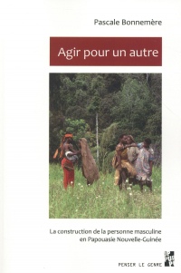 Agir pour un autre : La construction de la personne masculine en Papouasie Nouvelle-Guinée