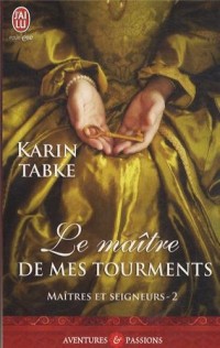 Maîtres et seigneurs, Tome 2 : Le maitre de mes tourments