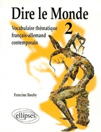 Dire le monde, tome 2 : Vocabulaire thématique français-allemand contemporain