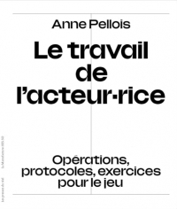 Le travail de l'acteur·rice: Opérations, protocoles, exercices pour le jeu