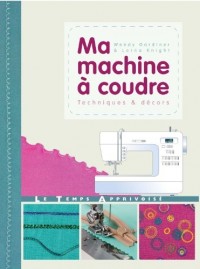 Ma machine à coudre : Techniques & décors