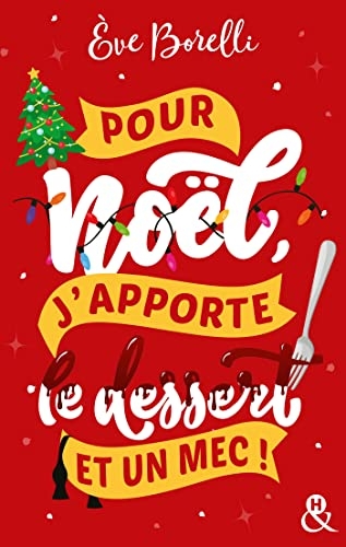 Pour Noël, j'apporte le dessert (et un mec !): La nouvelle comédie de Noël par l'autrice de Joyeux Noël et laisse-moi tranquille