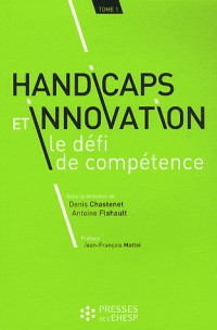 Handicaps et innovation : le défi de compétence : Tome 1