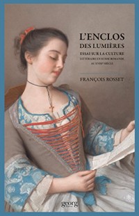 L'enclos des Lumières. Essai sur la culture littéraire en Suisse Romande au XVIIIe siècle