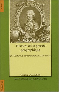 Histoire de la pensée géographique : Tome 4, Culture et environnement au 18e siècle