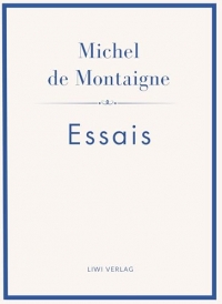 Michel de Montaigne: Essais. Neuausgabe: Ins Deutsche übertragen von Johann Bode