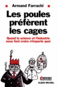 LES POULES PREFERENT LES CAGES. Quand la science et l'industrie nous font croire n'importe quoi