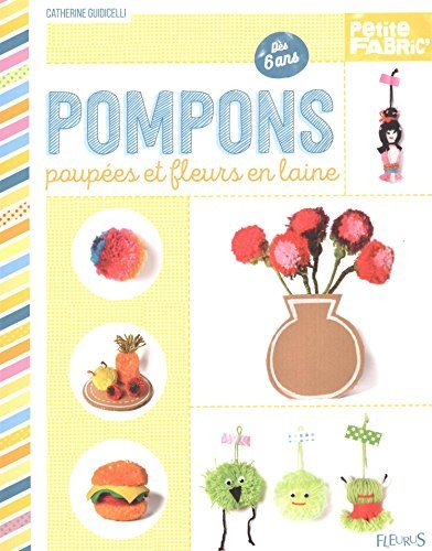 Pompons, poupées et fleurs en laine