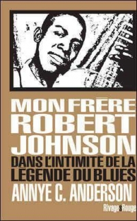 Mon frère Robert Johnson: Dans l'intimité de la légende du blues