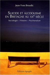 Suicide et alcoolisme en Bretagne au XXe siècle : Sociologie-Histoire-Psychanalyse