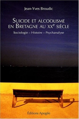 Suicide et alcoolisme en Bretagne au XXe siècle : Sociologie-Histoire-Psychanalyse