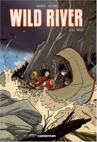 Wild River, Tome 1 : Le raid
