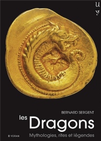 Les dragons : Mythologie, rites et légendes