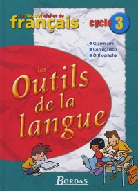 Le Nouvel Atelier de Français Cycle 3 • Les Outils de la langue • Manuel de l'élève