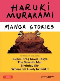 Haruki Murakami Manga Stories 1: Super-Frog Saves Tokyo, Where IÆm Likely to Find It, Birthday Girl, the Seventh Man