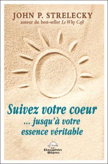 Suivez votre coeur... jusqu'à votre essence véritable