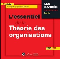 L'Essentiel de la Théorie des organisations 2016-2017, 9ème Ed.