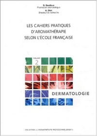 Les cahiers pratiques d'aromathérapie : volume 2, Dermatologie