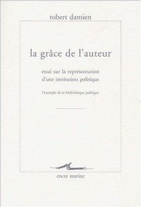 La grâce de l'auteur : Essai sur la représentation d'une institution politique