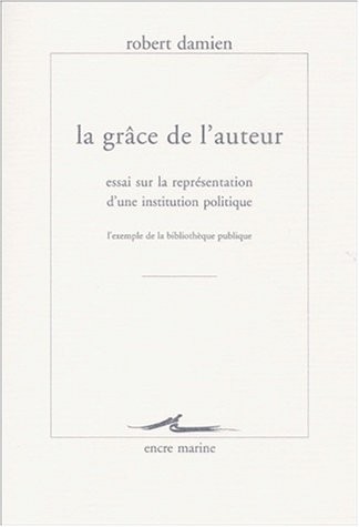 La grâce de l'auteur : Essai sur la représentation d'une institution politique